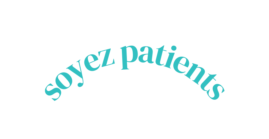 soyez patients